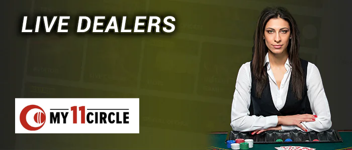 You can play Live Dealer Casino at My 11 Circle